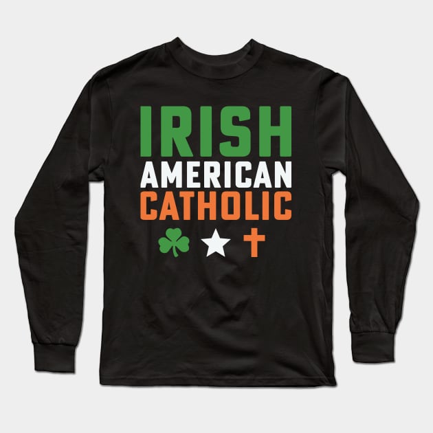 Irish American Catholic Irish St Patricks Day Long Sleeve T-Shirt by PodDesignShop